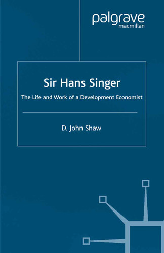 Sir Hans Singer: The Life and Work of a Development Economist book cover by D. Shaw