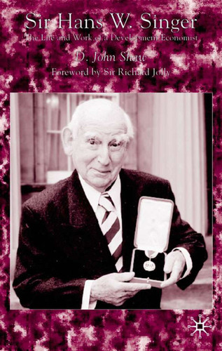 Sir Hans Singer: The Life and Work of a Development Economist book cover by D. Shaw