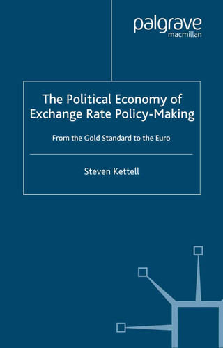 The Political Economy of Exchange Rate Policy-Making: From the Gold Standard to the Euro book cover by S. Kettell