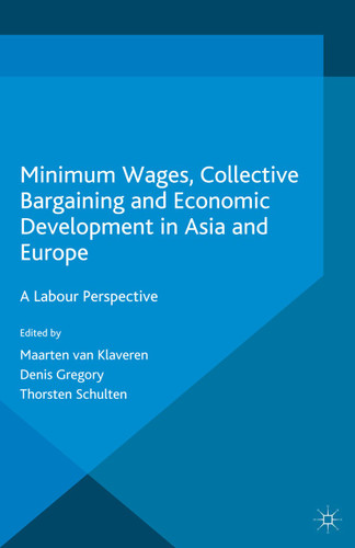 Minimum Wages, Collective Bargaining and Economic Development in Asia and Europe: A Labour Perspective book cover by Maarten van Klaveren, Denis Gregory, Thorsten Schulten