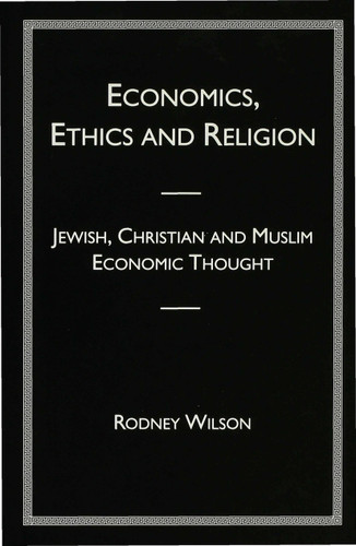 Economics, Ethics and Religion: Jewish, Christian and Muslim Economic Thought book cover by R. Wilson