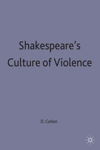 Shakespeare's Culture of Violence book cover by D. Cohen