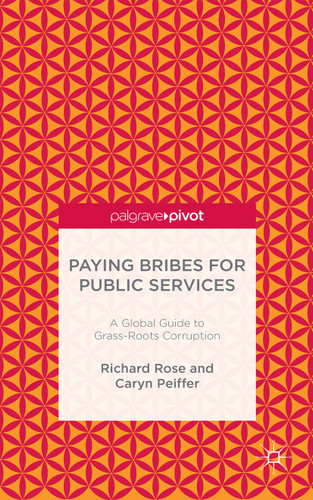 Paying Bribes for Public Services: A Global Guide to Grass-Roots Corruption book cover by R. Rose, C. Peiffer