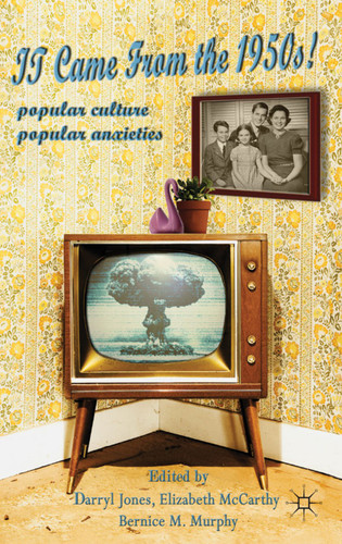 It Came From the 1950s!: Popular Culture, Popular Anxieties book cover by Darryl Jones, Elizabeth McCarthy, Bernice M. Murphy