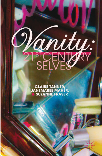 Vanity: 21st Century Selves book cover by J. Maher, S. Fraser, C. Tanner