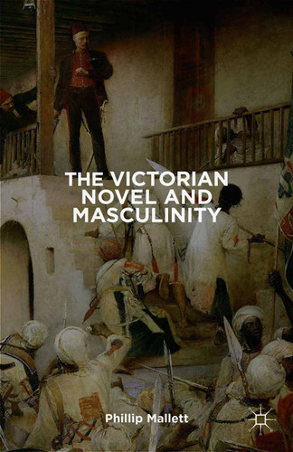 The Victorian Novel and Masculinity book cover by 