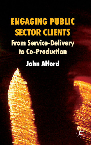 Engaging Public Sector Clients: From Service-Delivery to Co-Production book cover by John Alford