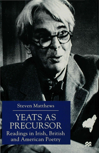 Yeats as Precursor: Readings in Irish, British and American Poetry book cover by S. Matthews