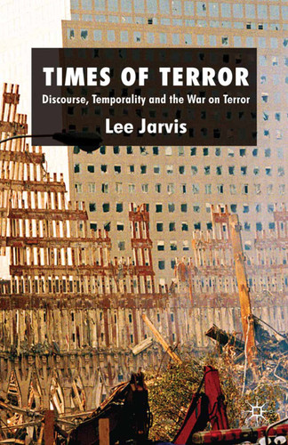 Times of Terror: Discourse, Temporality and the War on Terror book cover by Lee Jarvis