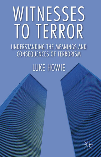 Witnesses to Terror: Understanding the Meanings and Consequences of Terrorism book cover by L. Howie