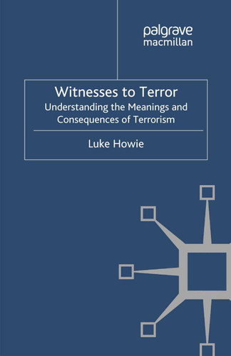 Witnesses to Terror: Understanding the Meanings and Consequences of Terrorism book cover by L. Howie