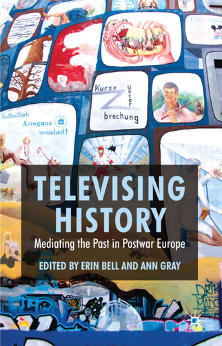 Televising History: Mediating the Past in Postwar Europe book cover by 