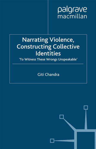 Narrating Violence, Constructing Collective Identities: 'To Witness These Wrongs Unspeakable' book cover by G. Chandra
