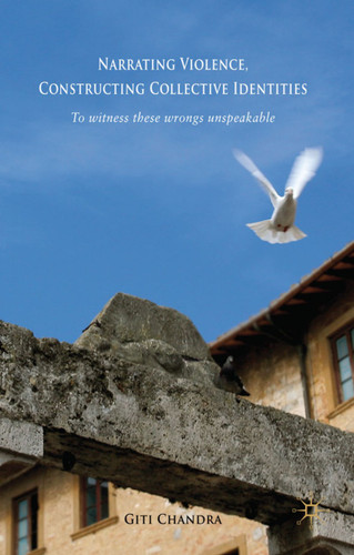 Narrating Violence, Constructing Collective Identities: 'To Witness These Wrongs Unspeakable' book cover by G. Chandra