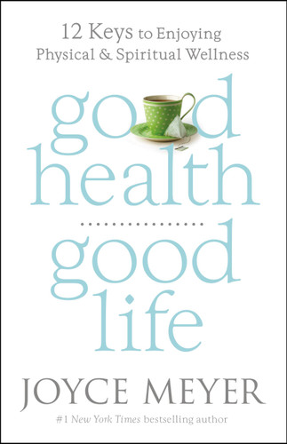 Good Health, Good Life: 12 Keys to Enjoying Physical and Spiritual Wellness book cover by Joyce Meyer