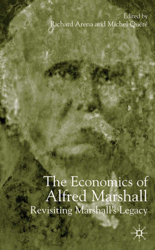 The Economics of Alfred Marshall: Revisiting Marshall's Legacy book cover by Richard Arena