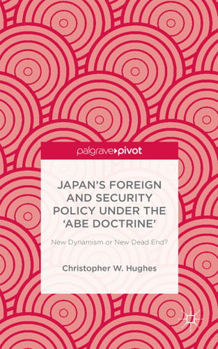 Japan’s Foreign and Security Policy Under the ‘Abe Doctrine’: New Dynamism or New Dead End? book cover by C. Hughes