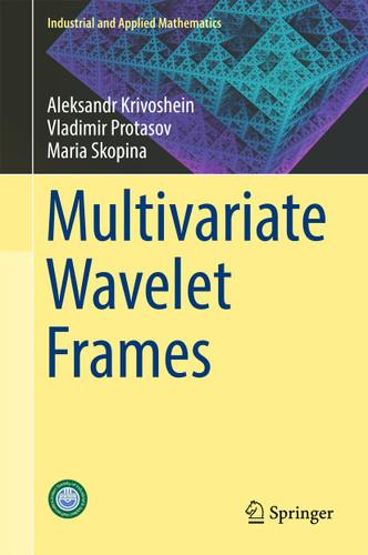 Multivariate Wavelet Frames (Industrial and Applied Mathematics) book cover by Maria Skopina, Aleksandr Krivoshein, Vladimir Protasov