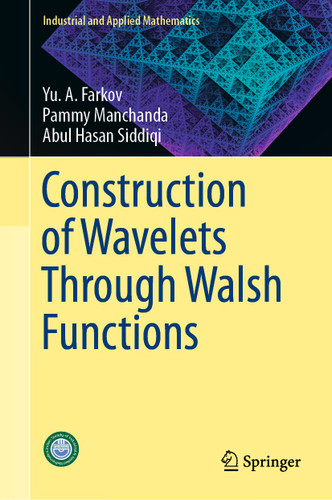 Construction of Wavelets Through Walsh Functions (Industrial and Applied Mathematics) book cover by Yu. A. Farkov, Pammy Manchanda, Abul Hasan Siddiqi
