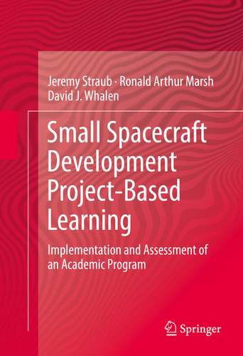 Small Spacecraft Development Project-Based Learning: Implementation and Assessment of an Academic Program book cover by Jeremy Straub, Ronald Arthur Marsh, David J. Whalen