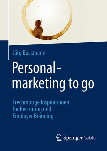 Personalmarketing to go: Frechmutige Inspirationen für Recruiting und Employer Branding book cover by Jörg Buckmann