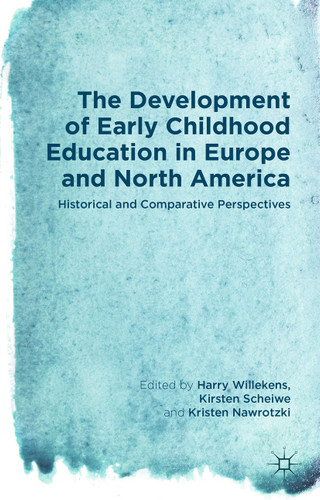 The Development of Early Childhood Education in Europe and North America: Historical and Comparative Perspectives book cover by 