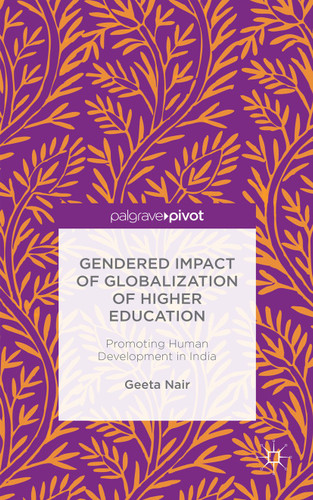 Gendered Impact of Globalization of Higher Education: Promoting Human Development in India book cover by Geeta Nair