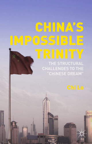 China’s Impossible Trinity: The Structural Challenges to the “Chinese Dream” book cover by Chi Lo