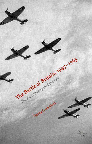 The Battle of Britain, 1945-1965: The Air Ministry and the Few book cover by Garry Campion