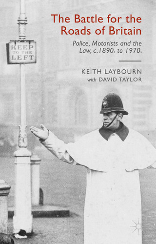 The Battle for the Roads of Britain: Police, Motorists and the Law, c.1890s to 1970s book cover by David Taylor, Keith Laybourn