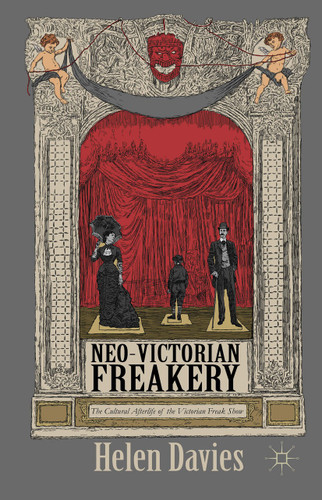 Neo-Victorian Freakery: The Cultural Afterlife of the Victorian Freak Show book cover by Helen Davies