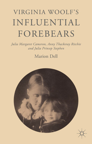Virginia Woolf’s Influential Forebears: Julia Margaret Cameron, Anny Thackeray Ritchie and Julia Prinsep Stephen book cover by Marion Dell