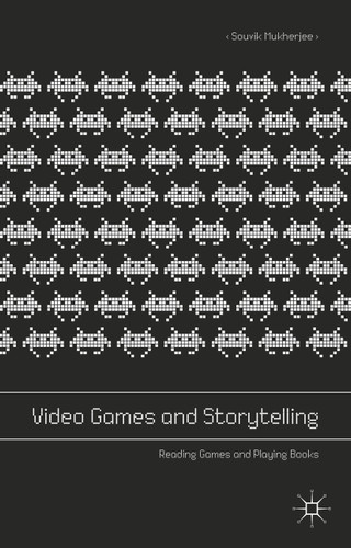 Video Games and Storytelling: Reading Games and Playing Books book cover by Souvik Mukherjee
