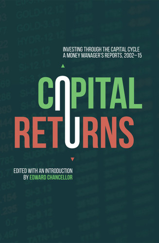Capital Returns: Investing Through the Capital Cycle: A Money Manager’s Reports 2002-15 book cover by 