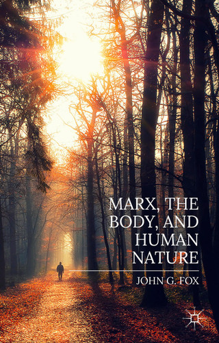 Marx, the Body, and Human Nature book cover by John Fox