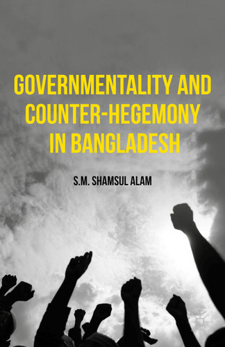 Governmentality and Counter-Hegemony in Bangladesh book cover by S.M. Shamsul Alam