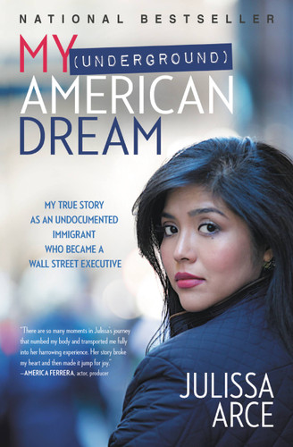 My (Underground) American Dream: My True Story as an Undocumented Immigrant Who Became a Wall Street Executive book cover by Julissa Arce
