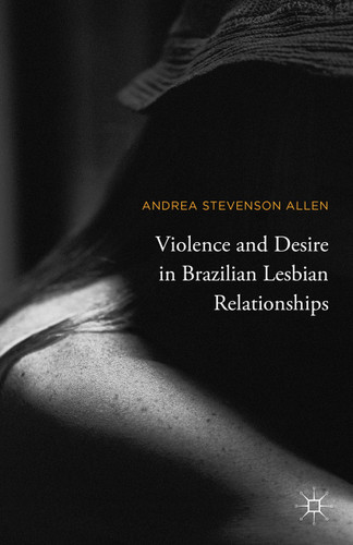 Violence and Desire in Brazilian Lesbian Relationships book cover by Andrea Stevenson Allen