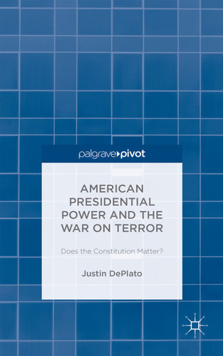 American Presidential Power and the War on Terror: Does the Constitution Matter? book cover by Justin DePlato