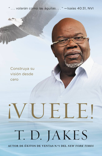 ¡Vuele!: Construya su visión desde cero book cover by T. D. Jakes