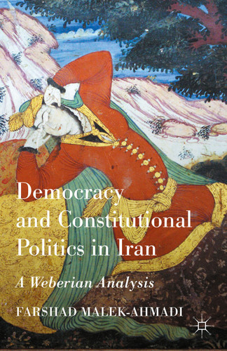Democracy and Constitutional Politics in Iran: A Weberian Analysis book cover by Farshad Malek-Ahmadi