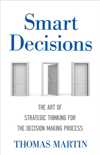 Smart Decisions: The Art of Strategic Thinking for the Decision Making Process book cover by Thomas N. Martin