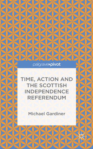 Time and Action in the Scottish Independence Referendum book cover by Michael Gardiner