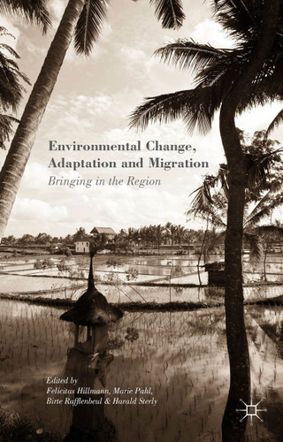 Environmental Change, Adaptation and Migration: Bringing in the Region book cover by Felicitas Hillmann, Marie Pahl, Birte Rafflenbeul, Harald Sterly