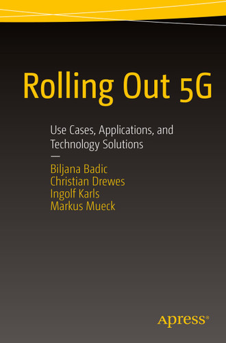 Rolling Out 5G: Use Cases, Applications, and Technology Solutions book cover by Biljana Badic, Christian Drewes, Ingolf Karls, Markus Mueck