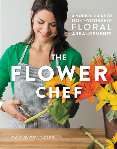 The Flower Chef: A Modern Guide to Do-It-Yourself Floral Arrangements book cover by Carly Cylinder