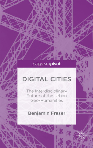 Digital Cities: The Interdisciplinary Future of the Urban Geo-Humanities book cover by Benjamin Fraser