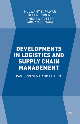 Developments in Logistics and Supply Chain Management: Past, Present and Future book cover by Helen Rogers, Kulwant S. Pawar, Andrew Potter, Mohamed Naim