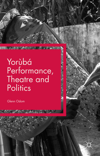 Yorùbá Performance, Theatre and Politics: Staging Resistance book cover by Glenn Odom