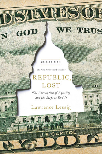Republic, Lost: How Money Corrupts Congress--and a Plan to Stop It book cover by Lawrence Lessig